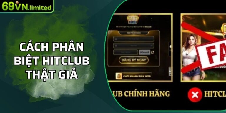 Hướng Dẫn Đầy Đủ, Chi Tiết Cách Phân Biệt Hitclub Thật Giả